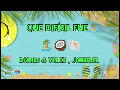 Danilo & Yelex , Jombriel - Que Difícil Fue