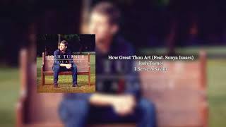 How Great Thou Art Josh Turner (Feat. Sonya Isaacs)