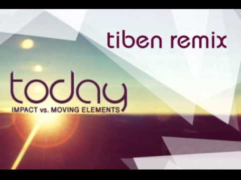 Impact vs Moving Elements - Today (Tiben Remix)