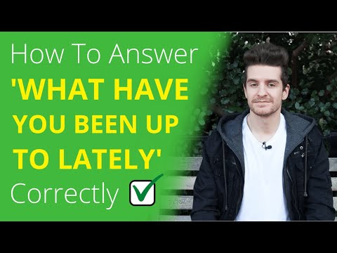 How To Answer 'WHAT HAVE YOU BEEN UP TO LATELY' In English (BEST Answers, Meaning And Examples)