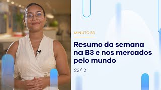 Confira o resumo desta semana na B3 e nos mercados pelo mundo | Minuto B3 – 23/12/2022