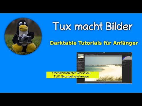 Szenenbezogener Arbeitsablauf in Darktable 3.6, Teil 1 Grundeinstellungen [Tutorial deutsch]
