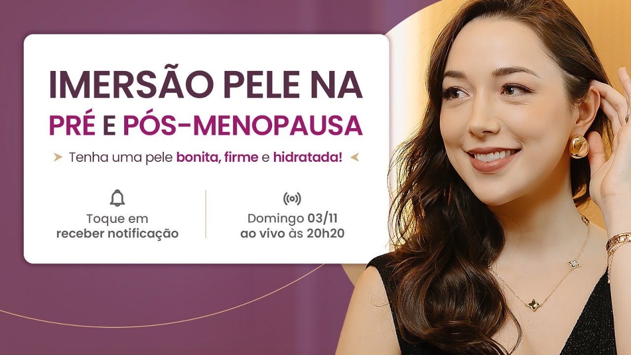 IMERSÃO PELE NA PRÉ E PÓS-MENOPAUSA - Assista ao replay