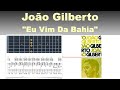 João Gilberto - White Album - 07/10 "Eu Vim Da Bahia" - Transcription : Gilles Rea