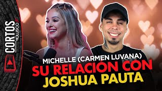 MICHELLE (CARMEN LUVANA) y su relación con Joshua Pauta ♥️