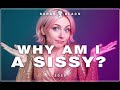 Why am I a Sissy?