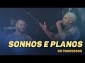 Os Travessos - Sonhos e planos (20 Anos - Ao vivo)