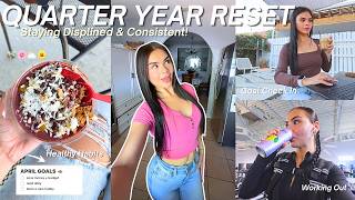 QUARTER YEAR RESET | Goal Check-In, Healthy Habits, Routine Reset + Staying Disciplined & Consistent