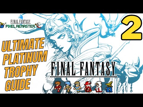 The ULTIMATE Final Fantasy Pixel Remaster Platinum Trophy Guide and Walkthrough - Part 2