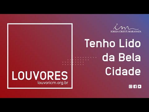 LOUVOR - Tenho Lido da Bela Cidade (A Bela Cidade) - Igreja Cristã Maranata