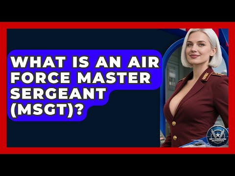 What Is An Air Force Master Sergeant (MSgt)? - Sky Command Brotherhood