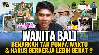 Download lagu MENGAPA HIDUP WANITA BALI LEBIH BERAT DARI PRIA? TAK PUNYA WAKTU SAMPAI JADI KULI? mp3