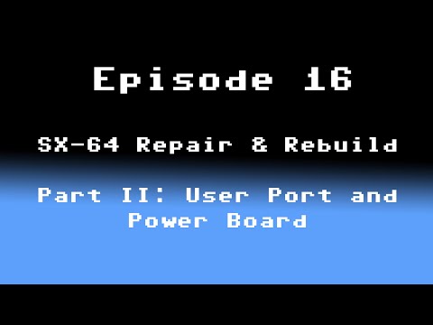 Episode 16: SX-64 Repair and Rebuild, Part 2: User Port and Power Board