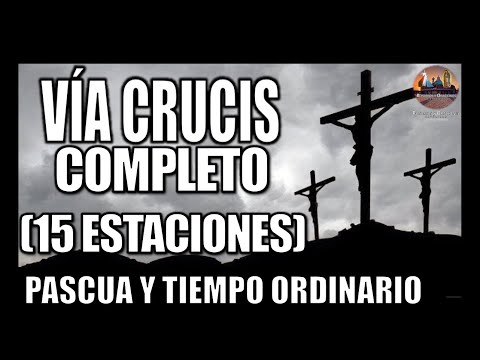 VÍA CRUCIS COMPLETO // 15 ESTACIONES // CAMINO DE LA CRUZ COMPLETO // PASCUA Y TIEMPO ORDINARIO