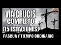 VÍA CRUCIS COMPLETO // 15 ESTACIONES // CAMINO DE LA CRUZ COMPLETO // PASCUA Y TIEMPO ORDINARIO