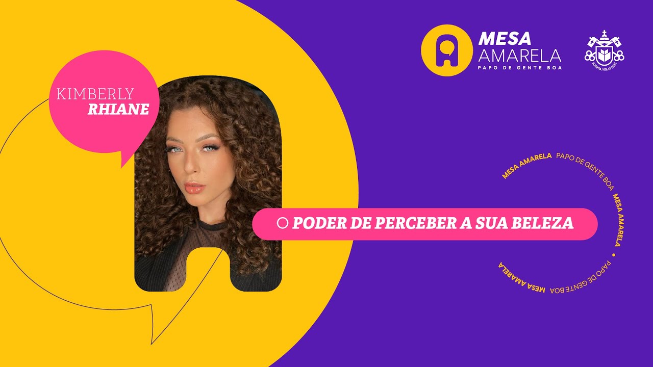 Mesa Amarela #30 | O poder de perceber a sua beleza | Com Kimberly Rhiane