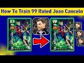 How To Train 99 Rated Joao Cancelo In eFootball 2024 Mobile | Nominating Cancelo Max Level Playstyle