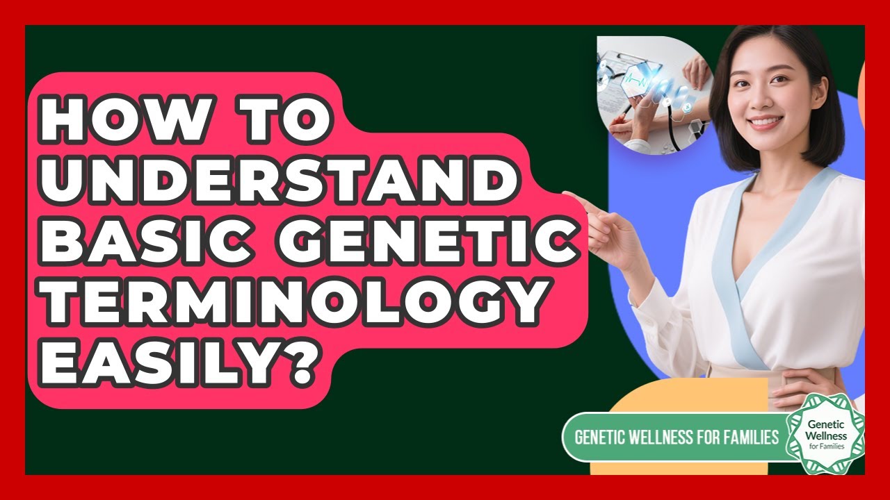 How To Understand Basic Genetic Terminology Easily? - Genetic Wellness for Families