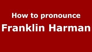 How to pronounce Franklin Harman