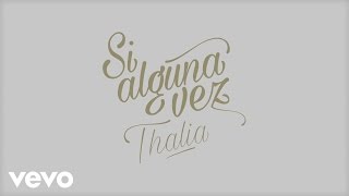 Thalia - Si Alguna Vez (Official Lyric Video)