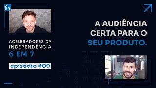 COMO CRIAR DO ZERO A AUDIÊNCIA CERTA PARA CONQUISTAR A SUA INDEPENDÊNCIA | ACELERADORES #09