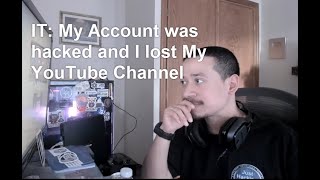 IT: My Account was hacked and I lost My YouTube Channel