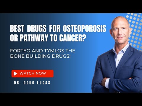 Best Drugs for Osteoporosis or Pathway to Cancer? Forteo and Tymlos the Bone Building Drugs!
