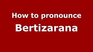 How to pronounce Bertizarana