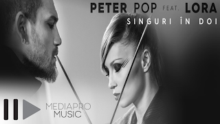 Peter Pop feat. Lora - Singuri in doi (Official Video)
