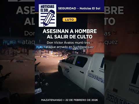 Ataque armado contra hombre que salía de culto evangélico en Mazatenango