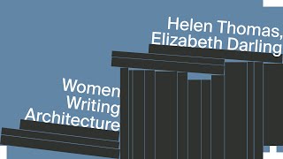 Women Writing Architecture: Helen Thomas & Elizabeth Darling
