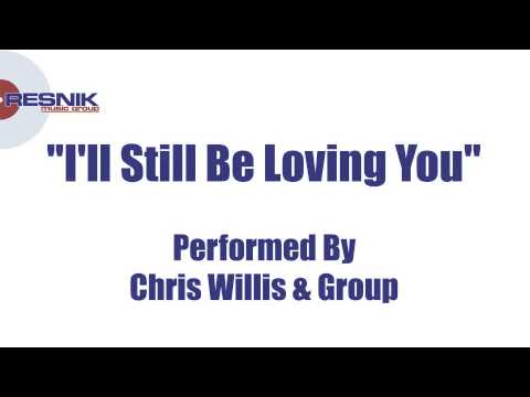Chris Willis & Group- I'll Still Be Loving You