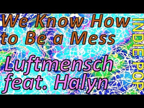 We Know How to Be a Mess - Luftmensch feat. Halyn (INDIE POP) BEST SONGS 2019!
