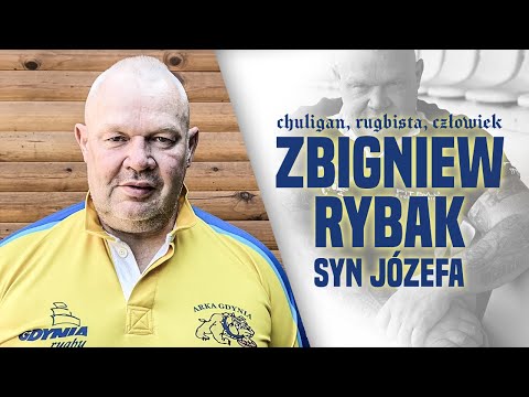 CHULIGAN, RUGBISTA, CZŁOWIEK - ZBIGNIEW RYBAK SYN JÓZEFA