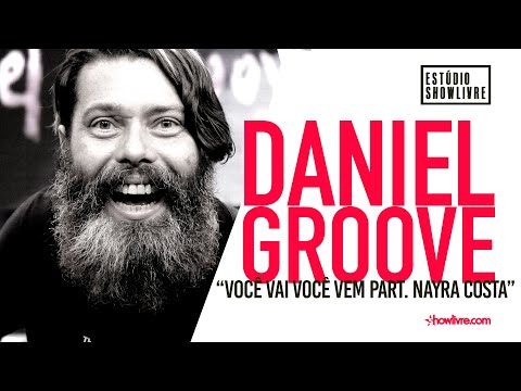 Daniel Groove - Você Vai Você Vem Part. Nayra Costa - Ao Vivo no Estúdio Showlivre 2019