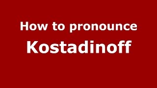 How to pronounce Kostadinoff