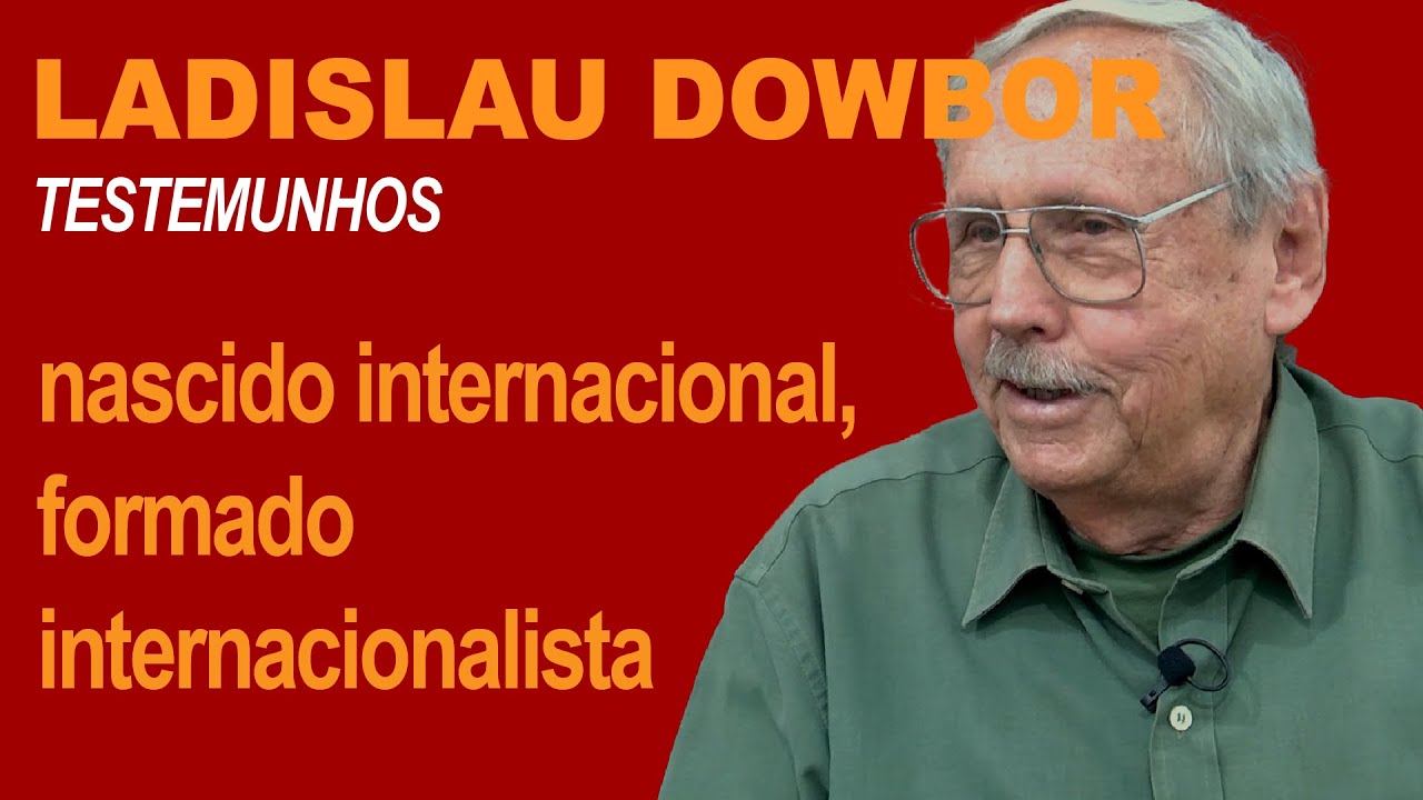 LADISLAU DOWBOR: nascido internacional, formado internacionalista