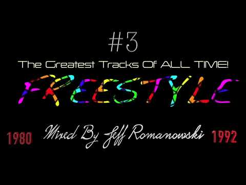 #3 The Greatest FREESTYLE Records of ALL TIME...Mixed By Jeff Romanowski 2023