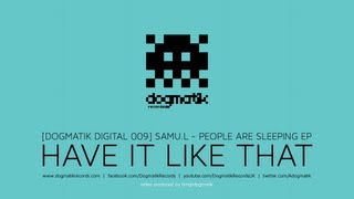 [Dogmatik Digital DD009] Samu.l - Have It Like That (FULL VERSION 720p)