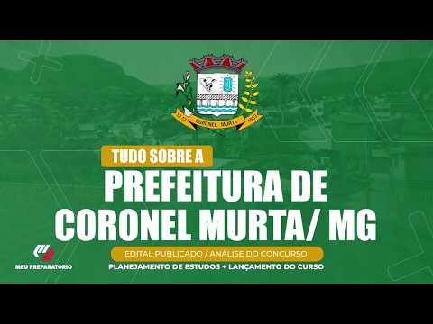 CONCURSO PREFEITURA DE CORONEL MURTA/MG + PLANEJAMENTO DE ESTUDOS (EDITAL PUBLICADO)