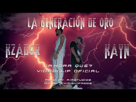 KZADOR X Kayn - ¿AHORA QUÉ? | LA GENERACIÓN DE ORO (dir by. @ChrisViProds)