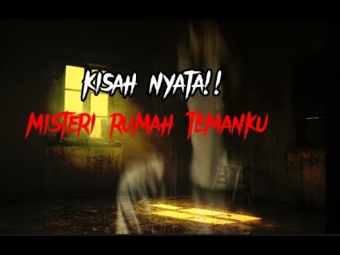 Kisah Nyata !!! dari MISTERI RUMAH TEMANKU paling menyeramkan dan horor bikin merinding