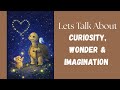 S1 Ep8 Lets Talk About Curiosity, Wonder & Imagination