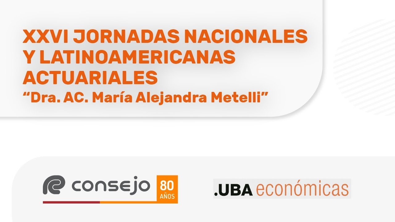 Ref. 108CE. XXVI Jornadas Nac. y Latinoamericanas Actuariales "Dra. AC. María Alejandra Metelli"