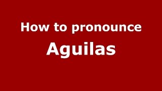 How to pronounce Aguilas