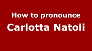 How to pronounce Carlotta Natoli