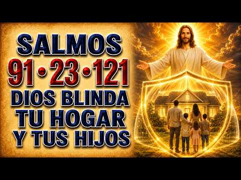 SALMO 91, 23, Y 121 | DIOS PROTECTS TUS HOGAR Y GUARDS TUS HIJOS