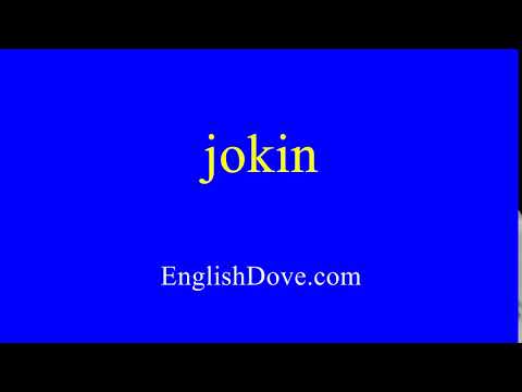 How to pronounce jokin in American English.