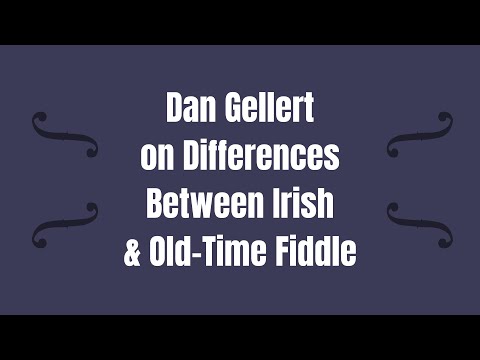 Dan Gellert on Differences Between Irish & Old-Time Fiddling