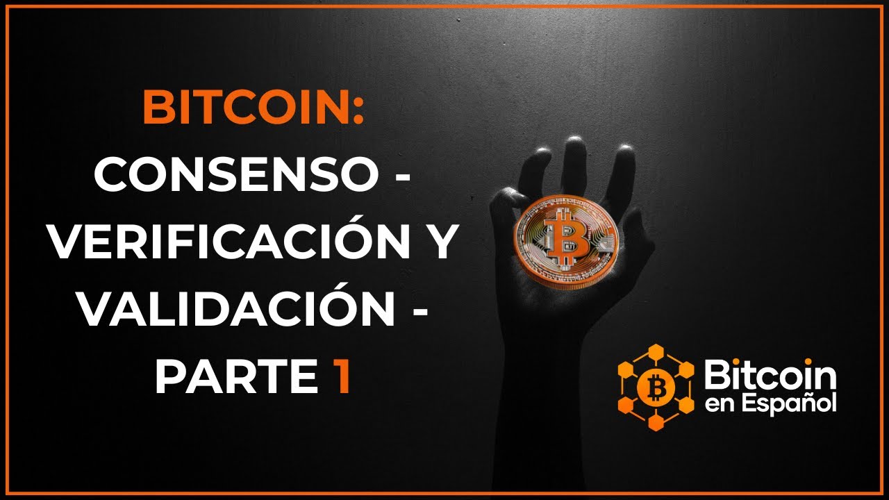 Bitcoin: Consenso - Verificación y Validación - Parte 1